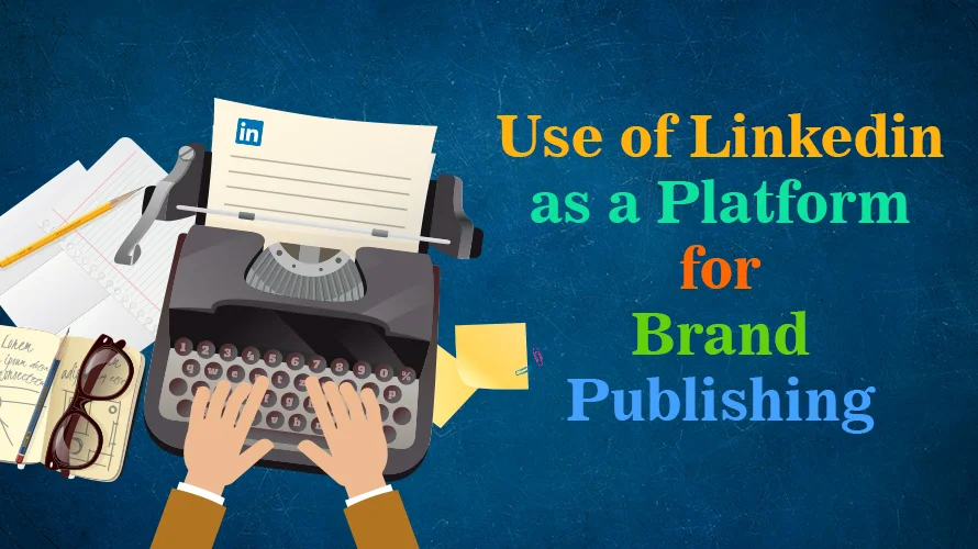 USE OF LINKEDIN AS A PLATFORM FOR BRAND PUBLISHING