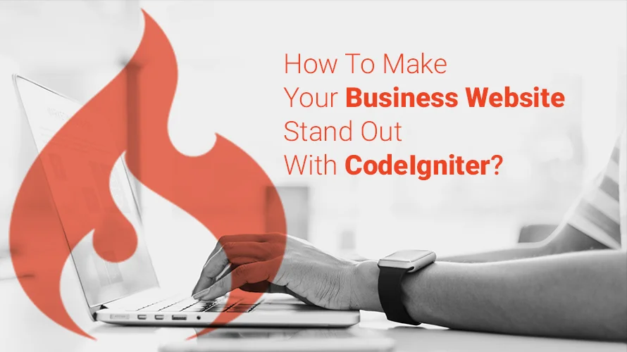 How To Make Your Business Website Stand Out With CodeIgniter?