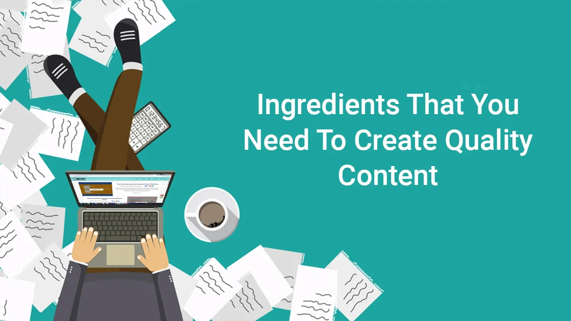 Ingredients That You Need To Create Quality Content